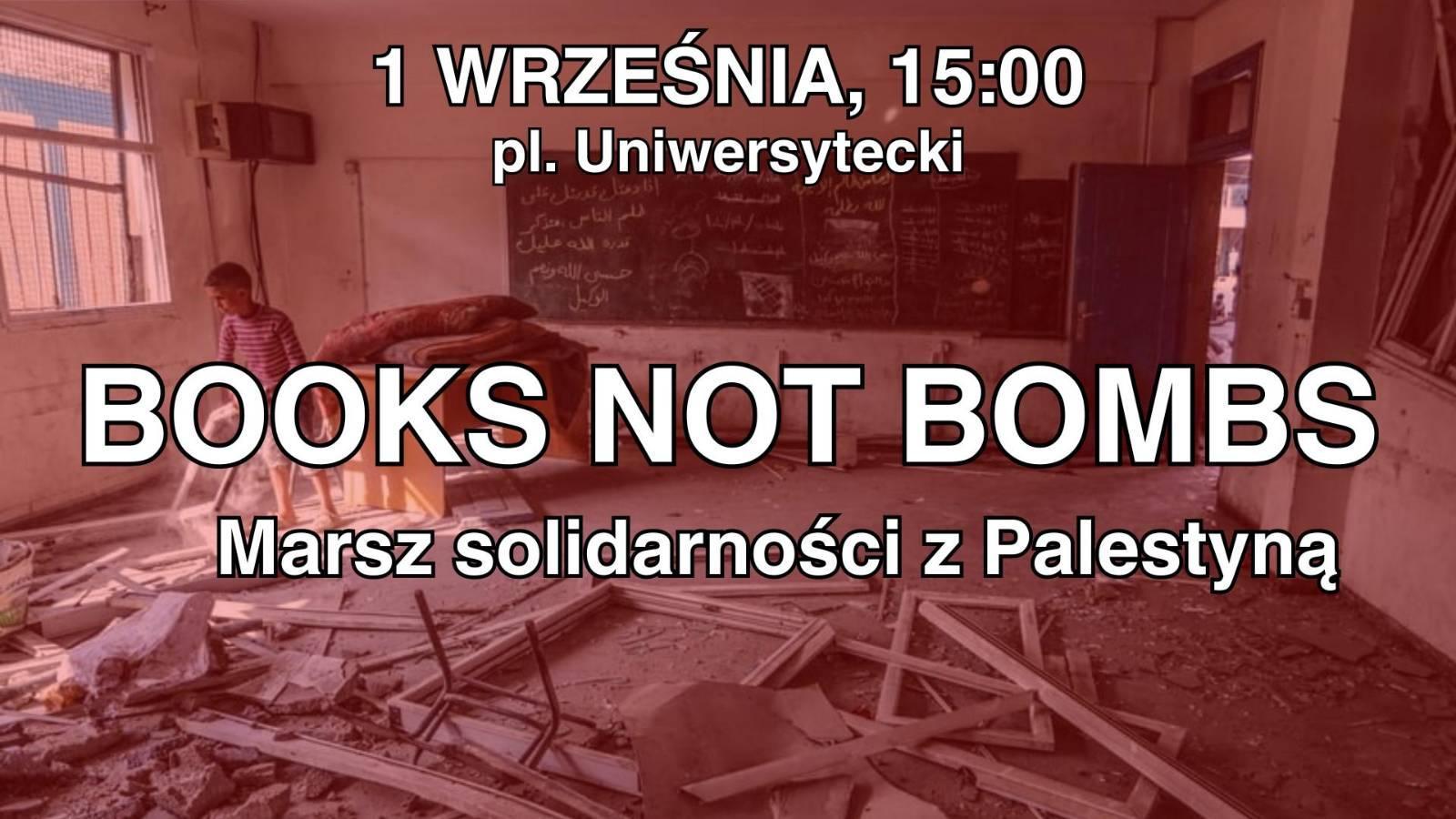 1 Września, 15:00 plac Uniwersytecki – Books Not Bombs – Marsz solidarności z Palestyną